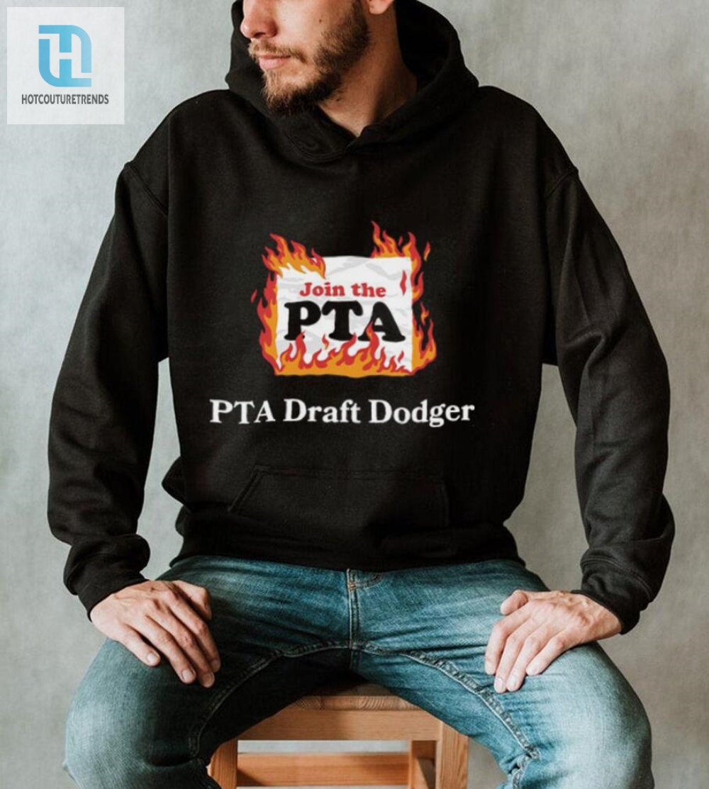 Join The Pta Draft Dodger Shirt  Hilarious  Unique