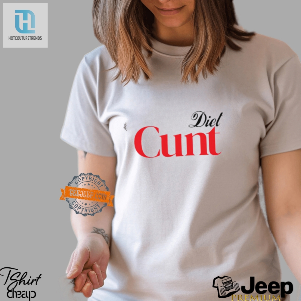 Funny  Unique Diet Cunt Shirt  Stand Out With Humor