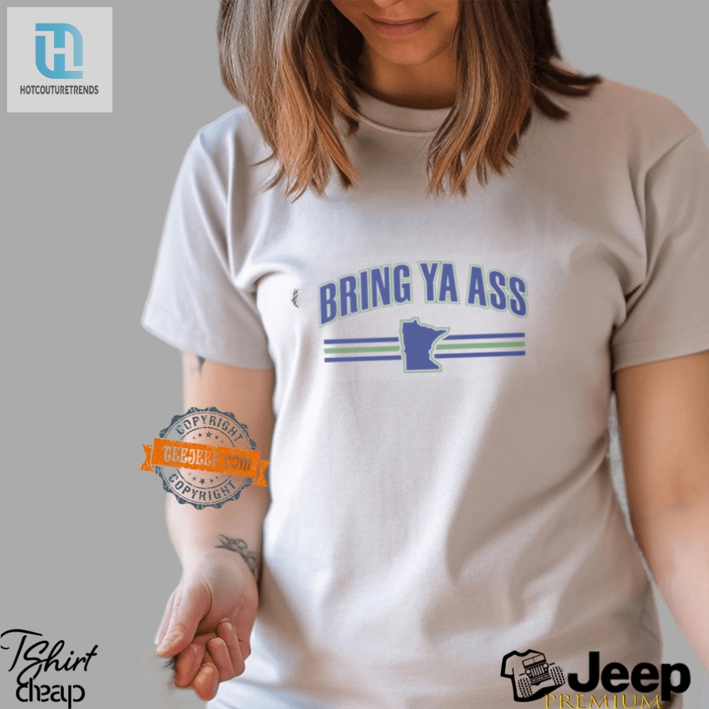 Get Laughs With Our Unique Bring Ya Ass Minnesota Tee