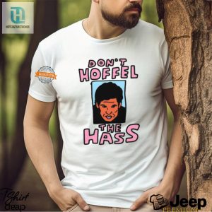 Dont Hoffel The Hass Shirt Wear Your Humor Proudly hotcouturetrends 1 3