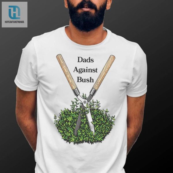 Dads Against Bush Shirt Hilarious Unique Dad Humor hotcouturetrends 1 3