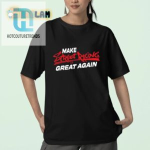Rev Up Laughs Make Street Racing Great Again Tee hotcouturetrends 1 2