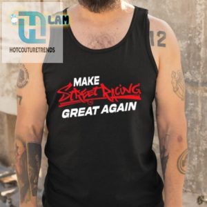 Rev Up Laughs Make Street Racing Great Again Tee hotcouturetrends 1 4
