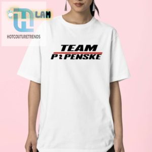 Race Into Fun With Team P2penske Shirt Unique Hilarious hotcouturetrends 1 2