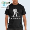 Funny Unique My Eyes Are Up Here Shirt Stand Out In Style hotcouturetrends 1