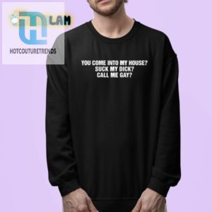 Hilarious Suck My Dick Call Me Gay Shirt Stand Out hotcouturetrends 1 3