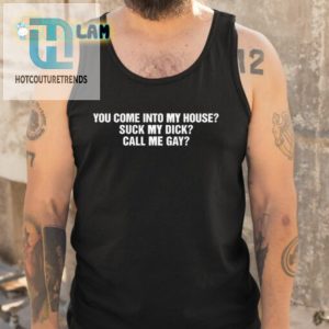 Hilarious Suck My Dick Call Me Gay Shirt Standout Humor Tee hotcouturetrends 1 4