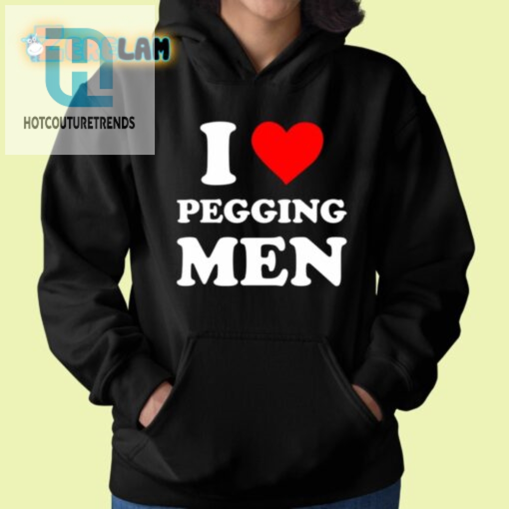 Funny  Unique I Love Pegging Men Shirt  Stand Out Boldly