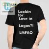 Lookin For Love In Lagos Lmfao Shirt Unique Hilarious hotcouturetrends 1