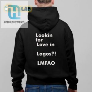 Lookin For Love In Lagos Lmfao Shirt Unique Hilarious hotcouturetrends 1 2