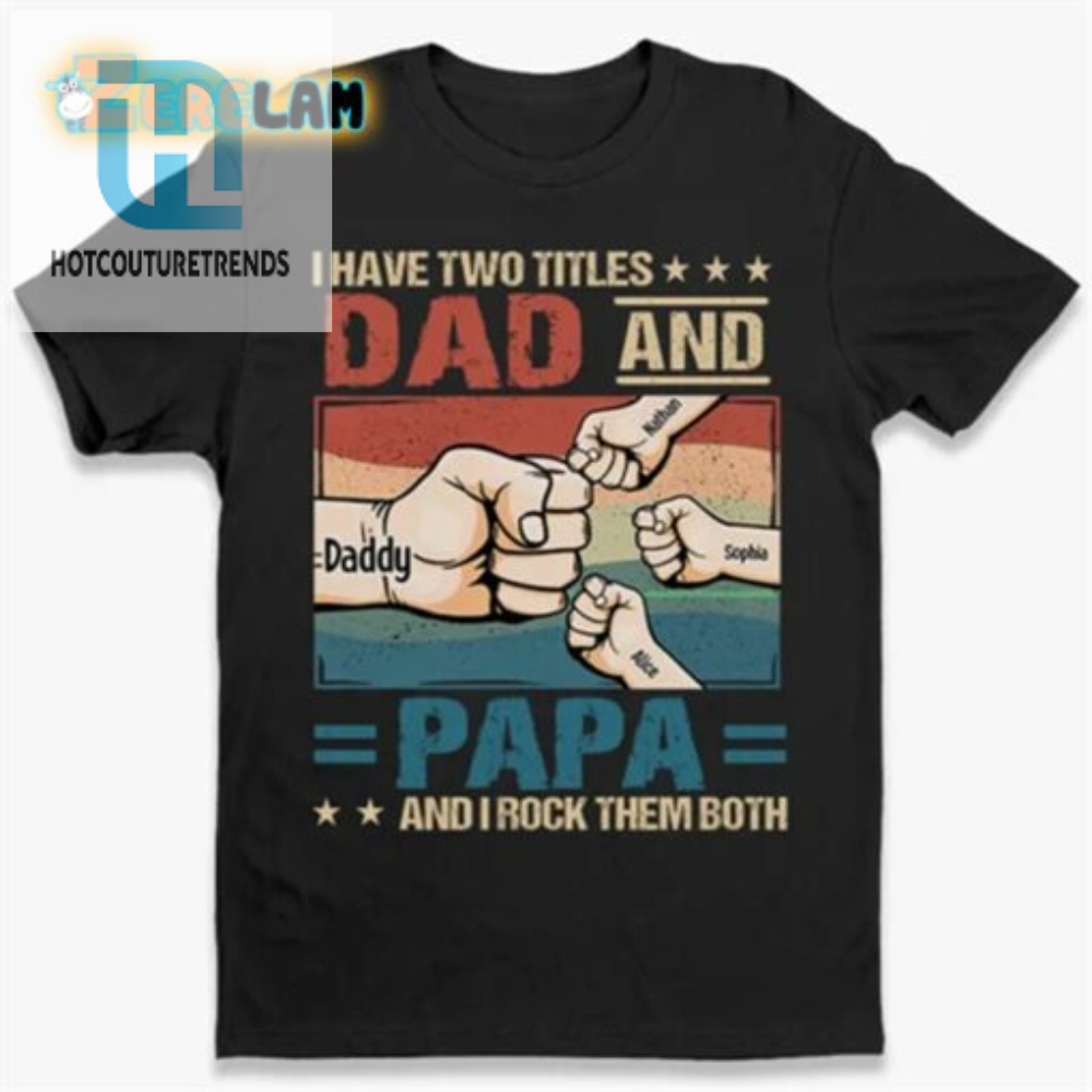 Funny Dad  Papa Shirt  Rocking Both Titles