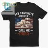 Hilarious My Favorite People Call Me Papa Unique Shirt hotcouturetrends 1