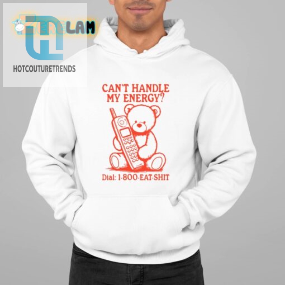 Hilarious 800Eatshit Energy Shirt  Stand Out In Style