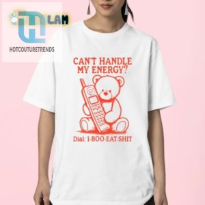 Hilarious 800Eatshit Energy Shirt Stand Out In Style hotcouturetrends 1 2