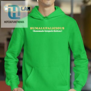 Get Laughs With The Humalupalicious Hoomahloopahlishus Shirt hotcouturetrends 1 2