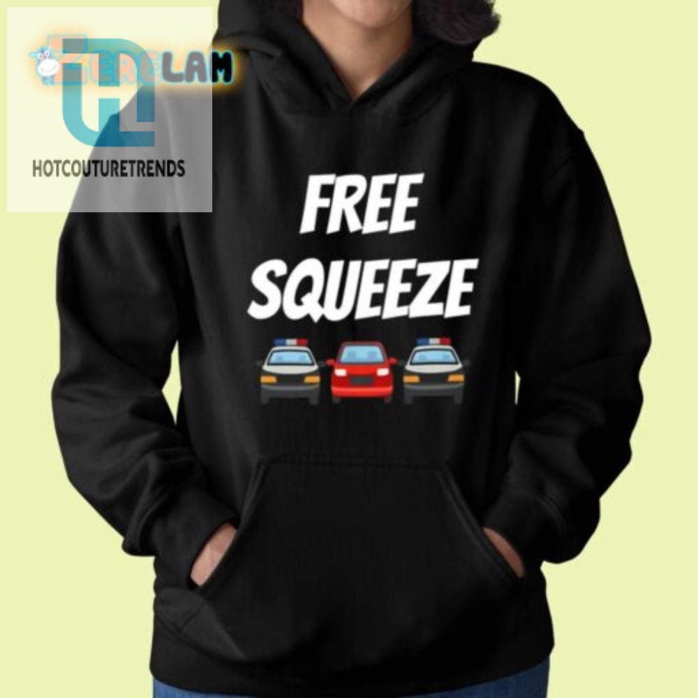 Quirky Highwaym4dnes Free Squeeze Shirt  Hilarious  Unique