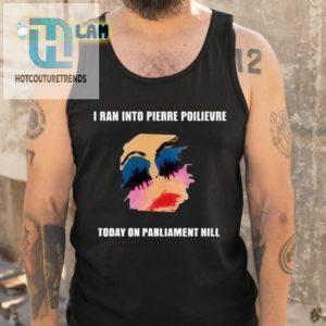 Hilarious Met Pierre Poilievre Parliament Hill Tshirt hotcouturetrends 1 4