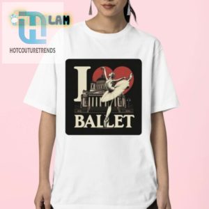 Ballet Lovers Unite Funny Unique Artelize I Love Ballet Shirt hotcouturetrends 1 2