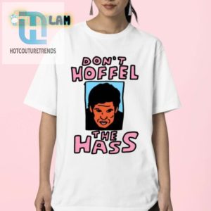 Hilarious Dont Hoffel The Hass Shirt Stand Out With Humor hotcouturetrends 1 2