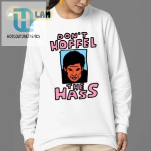 Hilarious Dont Hoffel The Hass Shirt Stand Out With Humor hotcouturetrends 1 3