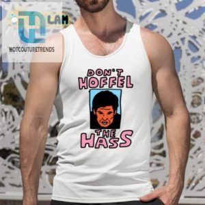 Hilarious Dont Hoffel The Hass Shirt Stand Out With Humor hotcouturetrends 1 4