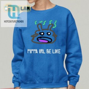 Pippa Irl Be Like Shirt Funny Unique Humor Tee hotcouturetrends 1 1