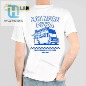 Funny Eat More Pizza Coinbase Shirt P2p Pizza Since 2012 hotcouturetrends 1 5