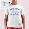 Get A Laugh With The Unique Is It 1930 Shirt Today hotcouturetrends 1