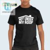 Get Laughs With The Unique Not Under My Roof Shirt hotcouturetrends 1