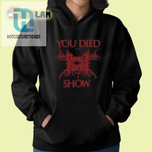 Hilarious You Died At The Show Shirt Unique Concert Tee hotcouturetrends 1 1