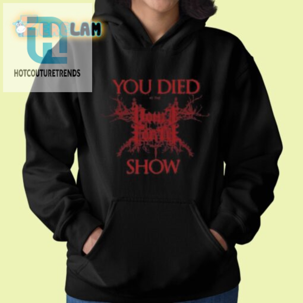 Hilarious You Died At The Show Shirt  Unique Concert Tee