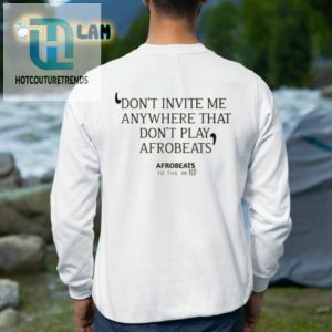 Funny Afrobeats Lover Shirt Dont Invite Me Without Beats hotcouturetrends 1 2