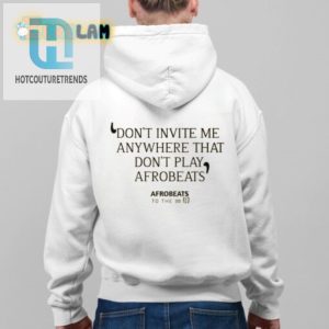 Funny Afrobeats Lover Shirt Dont Invite Me Without Beats hotcouturetrends 1 3