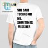 Funny She Said Techno Or Me Shirt Unique Quirky Tee hotcouturetrends 1