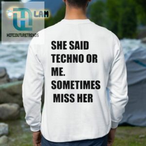 Funny She Said Techno Or Me Shirt Unique Quirky Tee hotcouturetrends 1 2