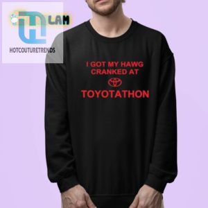 Get Your Laugh On Cranked Hawg Toyotathon Shirt hotcouturetrends 1 3