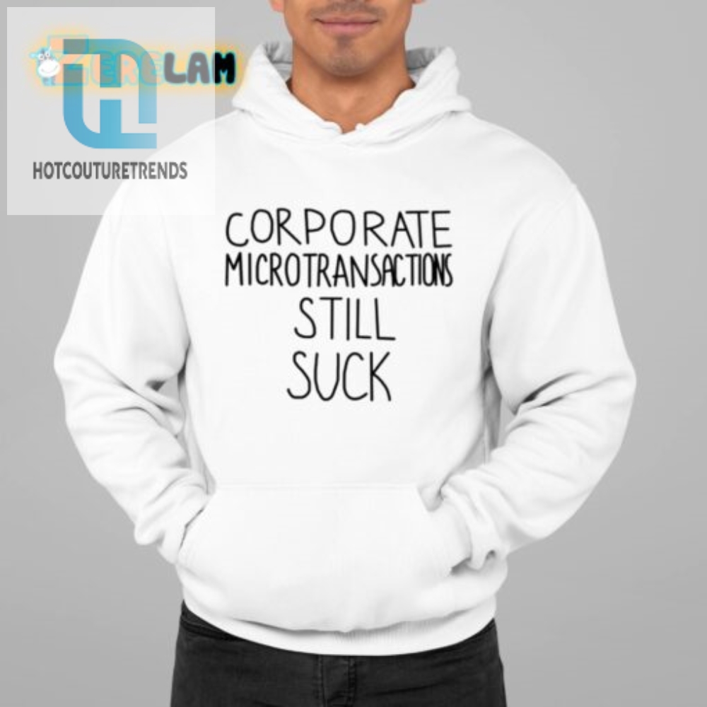 Funny Corporate Microtransactions Suck Tshirt  Stand Out