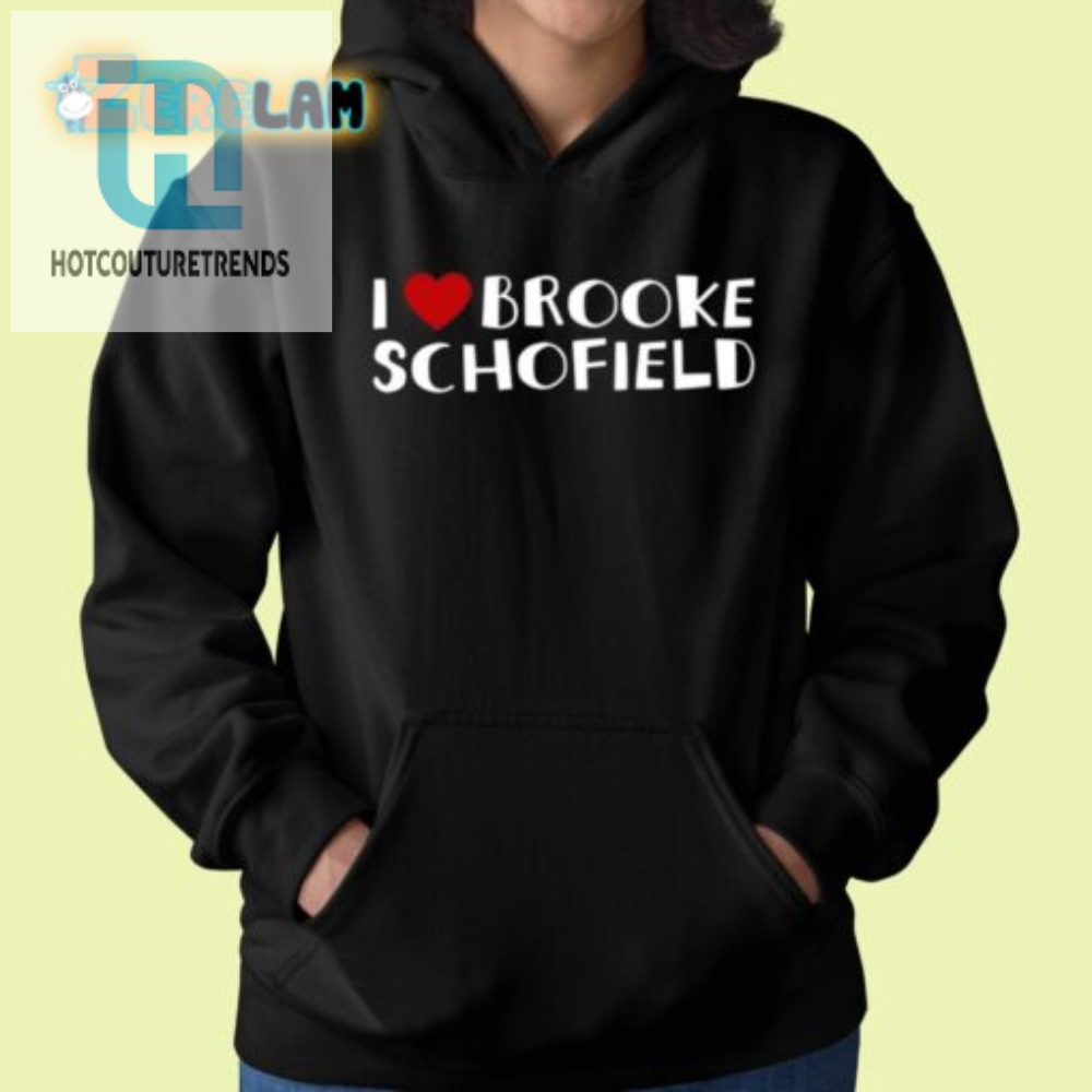 Funny I Love Brooke Schofield Shirt  Stand Out  Laugh