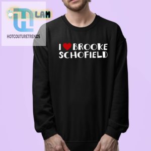 Funny I Love Brooke Schofield Shirt Stand Out Laugh hotcouturetrends 1 3