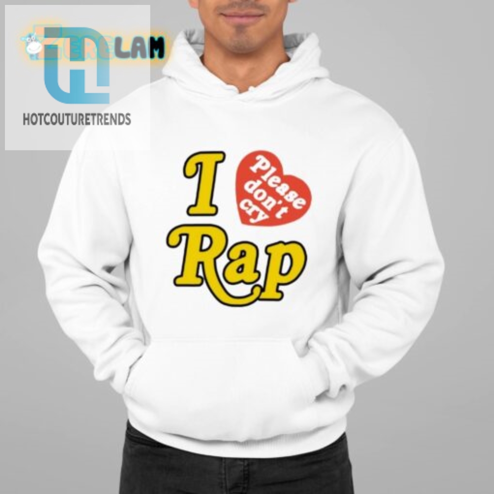 Quirky I Love Please Dont Cry Rap Tee  Stand Out In Style