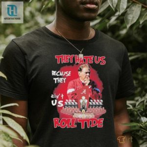 Funny Alabama Nick Saban Tshirt Hate Us Cause Aint Us hotcouturetrends 1 2