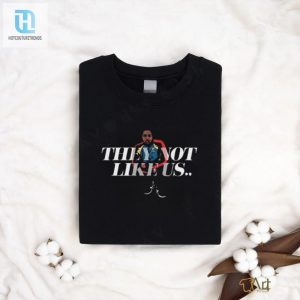 Get Laughs Unique They Not Like Us Official Shirt hotcouturetrends 1 1