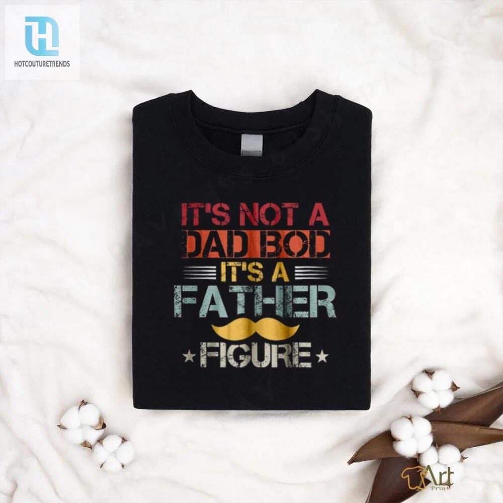 Father Figure Shirt  Not A Dad Bod Hilarious Gift Idea