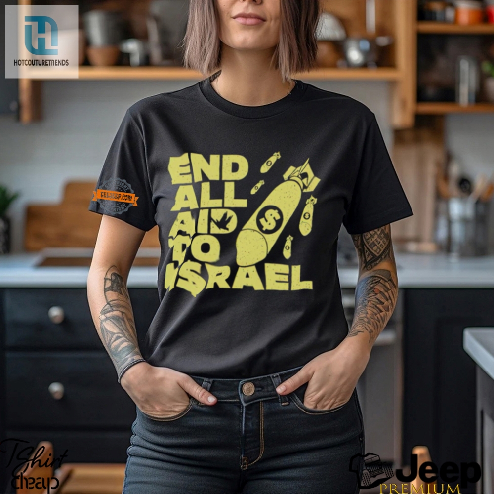 End All Aid To Israel Shirt  Comically Political Apparel