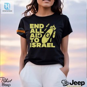 End All Aid To Israel Shirt Comically Political Apparel hotcouturetrends 1 3