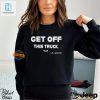 Get Off This Truck Sir Shirt Hilarious Unique Tee hotcouturetrends 1