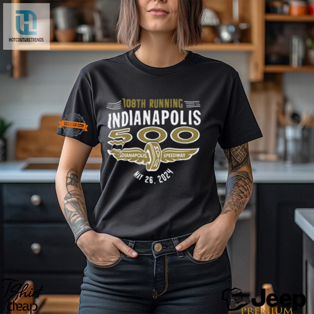 Rev Up In Style Funny 108Th Indy 500 Shirt Exclusive