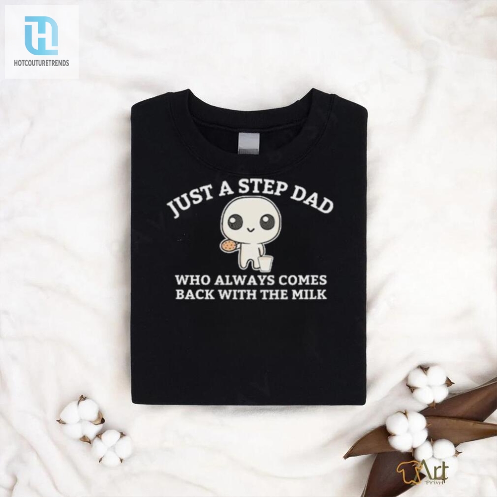 Funny Step Dad Shirt  Always Came Back With The Milk