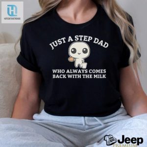 Funny Step Dad Shirt Always Came Back With The Milk hotcouturetrends 1 2