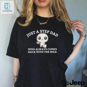 Funny Step Dad Shirt Always Came Back With The Milk hotcouturetrends 1 3